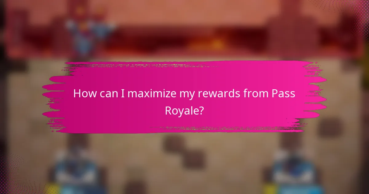 How can I maximize my rewards from Pass Royale?