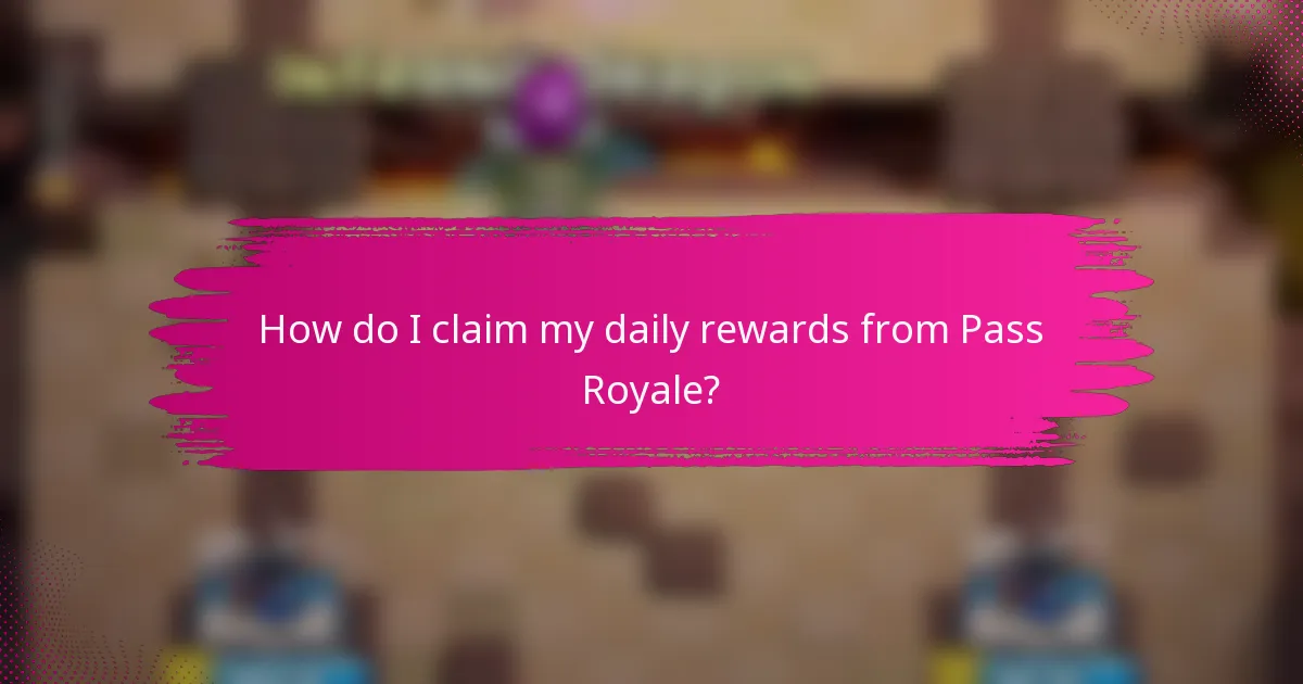 How do I claim my daily rewards from Pass Royale?