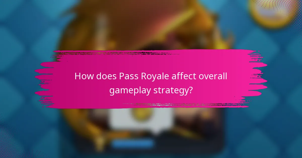 How does Pass Royale affect overall gameplay strategy?