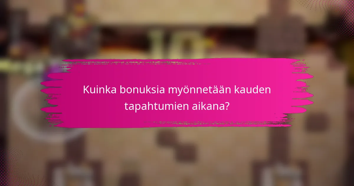 Kuinka bonuksia myönnetään kauden tapahtumien aikana?