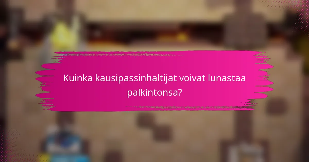 Kuinka kausipassinhaltijat voivat lunastaa palkintonsa?