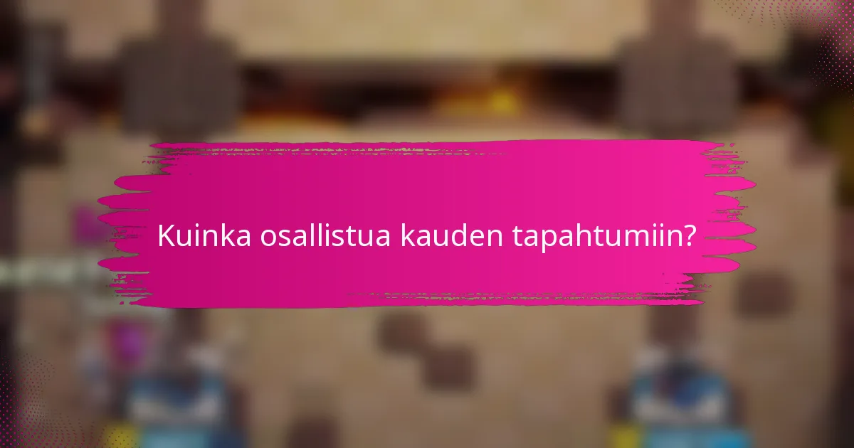 Kuinka osallistua kauden tapahtumiin?