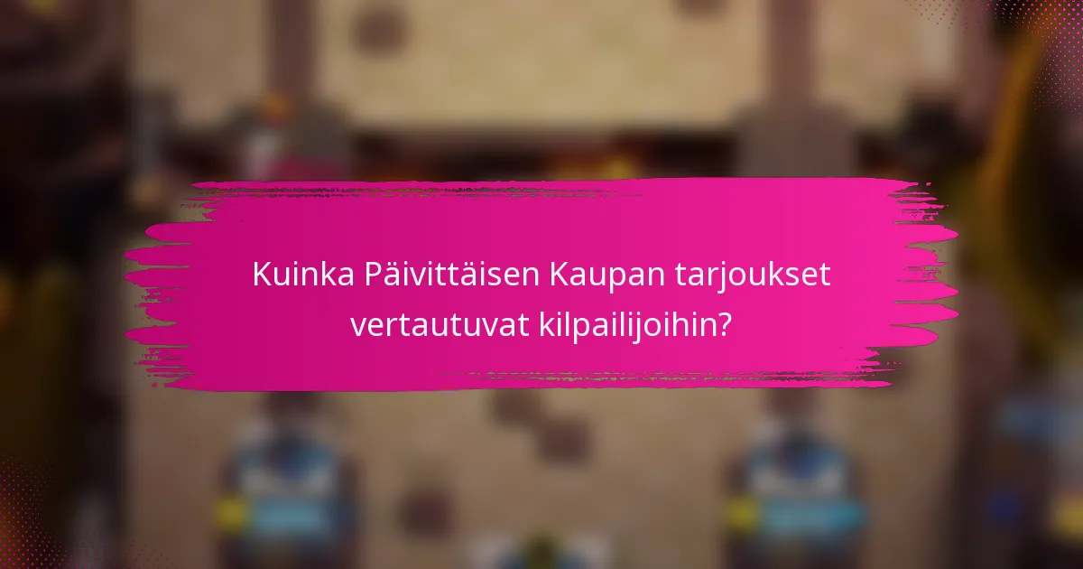 Kuinka Päivittäisen Kaupan tarjoukset vertautuvat kilpailijoihin?