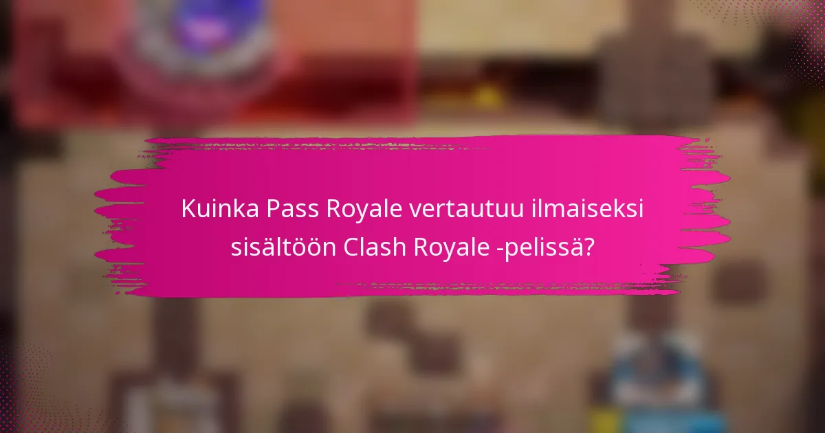 Kuinka Pass Royale vertautuu ilmaiseksi sisältöön Clash Royale -pelissä?