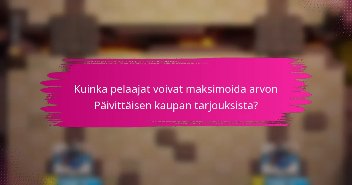 Kuinka pelaajat voivat maksimoida arvon Päivittäisen kaupan tarjouksista?