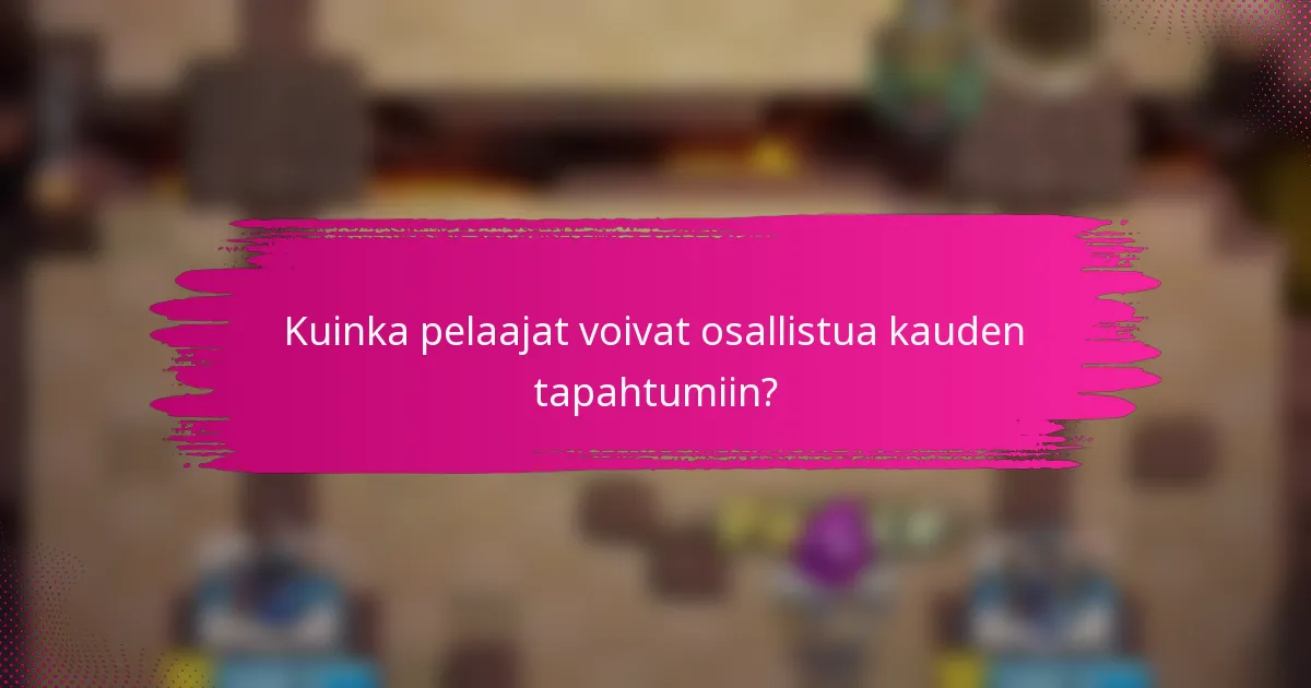 Kuinka pelaajat voivat osallistua kauden tapahtumiin?
