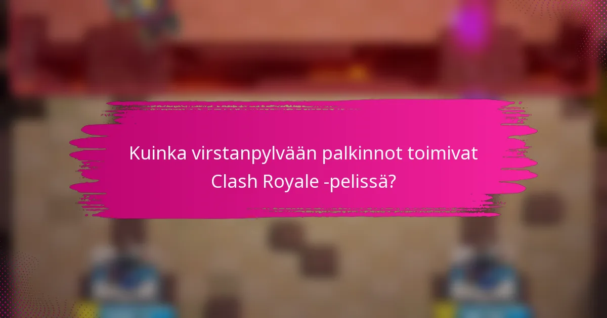 Kuinka virstanpylvään palkinnot toimivat Clash Royale -pelissä?