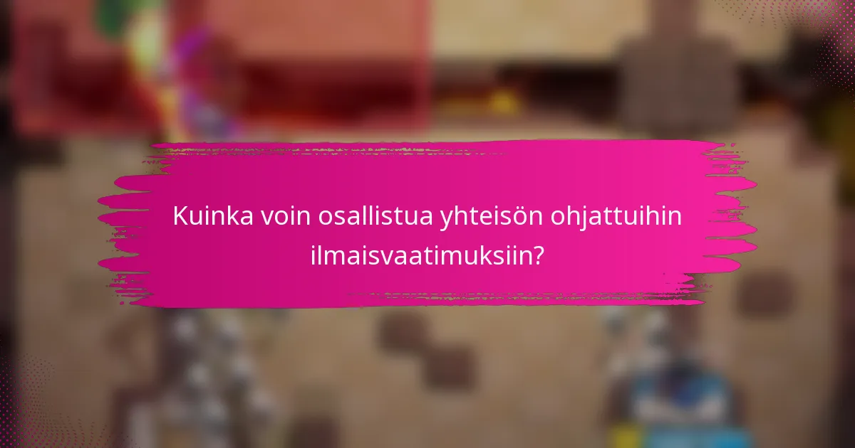 Kuinka voin osallistua yhteisön ohjattuihin ilmaisvaatimuksiin?