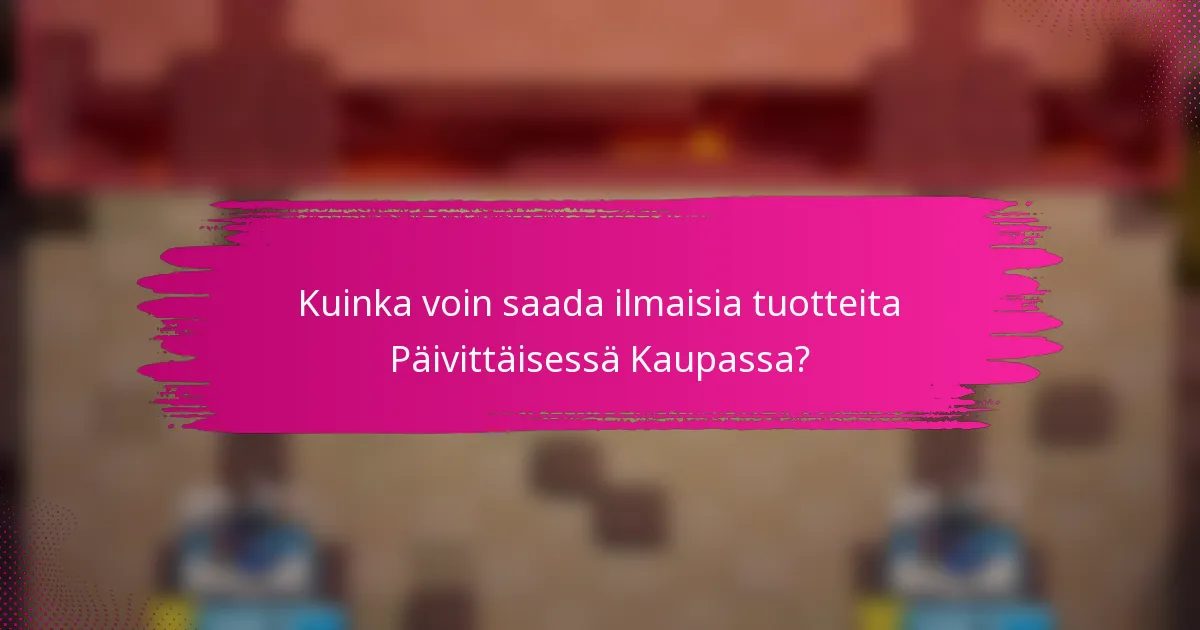 Kuinka voin saada ilmaisia tuotteita Päivittäisessä Kaupassa?