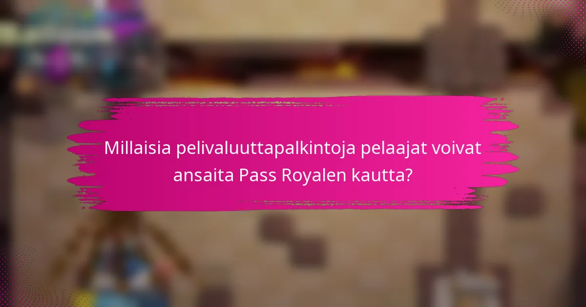 Millaisia pelivaluuttapalkintoja pelaajat voivat ansaita Pass Royalen kautta?