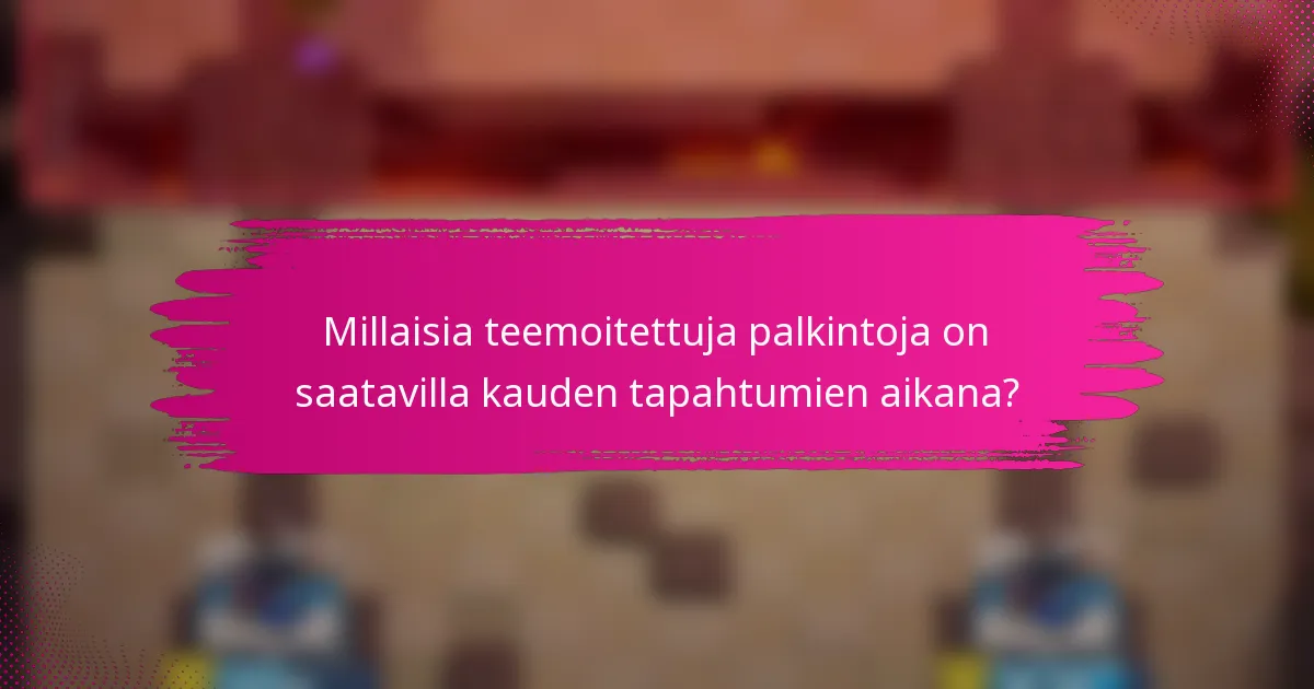 Millaisia teemoitettuja palkintoja on saatavilla kauden tapahtumien aikana?