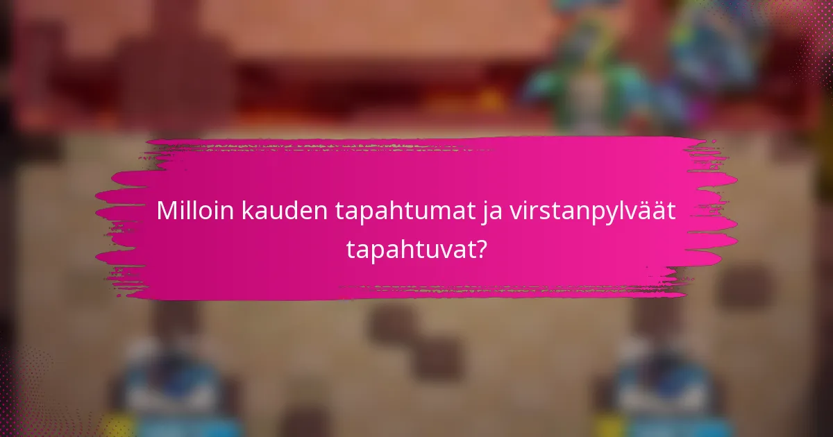 Milloin kauden tapahtumat ja virstanpylväät tapahtuvat?