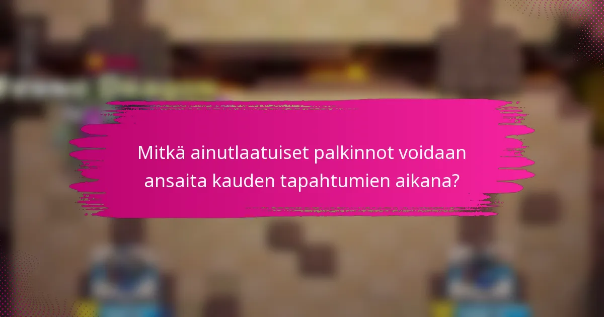 Mitkä ainutlaatuiset palkinnot voidaan ansaita kauden tapahtumien aikana?