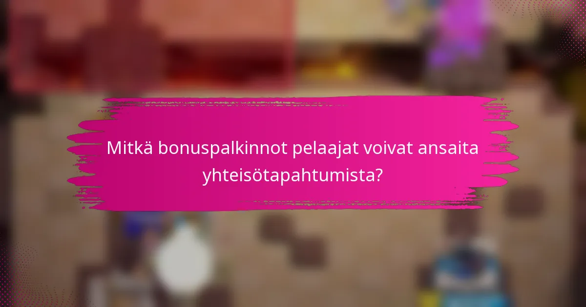 Mitkä bonuspalkinnot pelaajat voivat ansaita yhteisötapahtumista?
