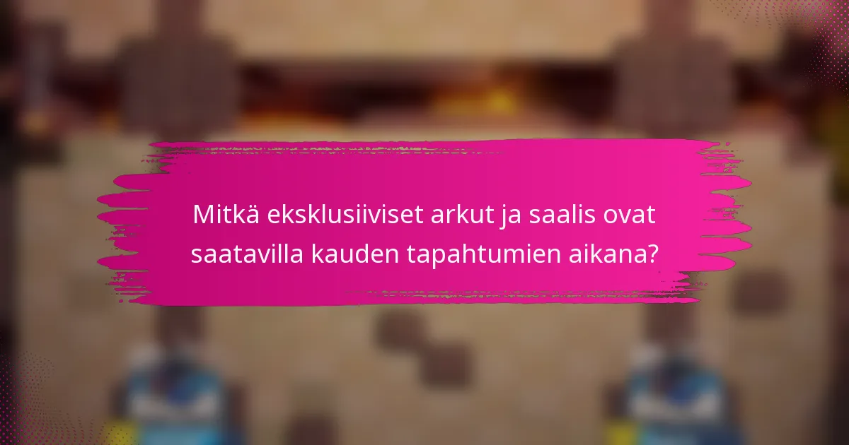 Mitkä eksklusiiviset arkut ja saalis ovat saatavilla kauden tapahtumien aikana?