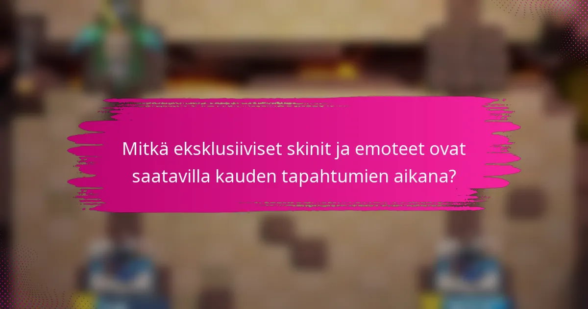 Mitkä eksklusiiviset skinit ja emoteet ovat saatavilla kauden tapahtumien aikana?