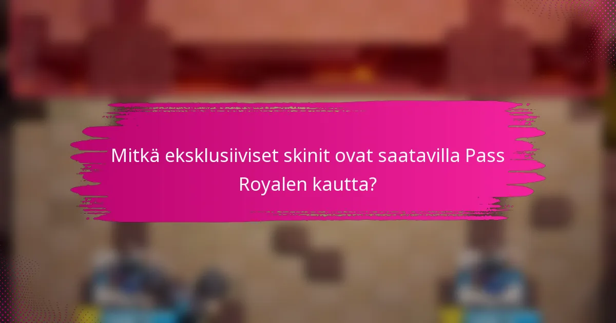 Mitkä eksklusiiviset skinit ovat saatavilla Pass Royalen kautta?