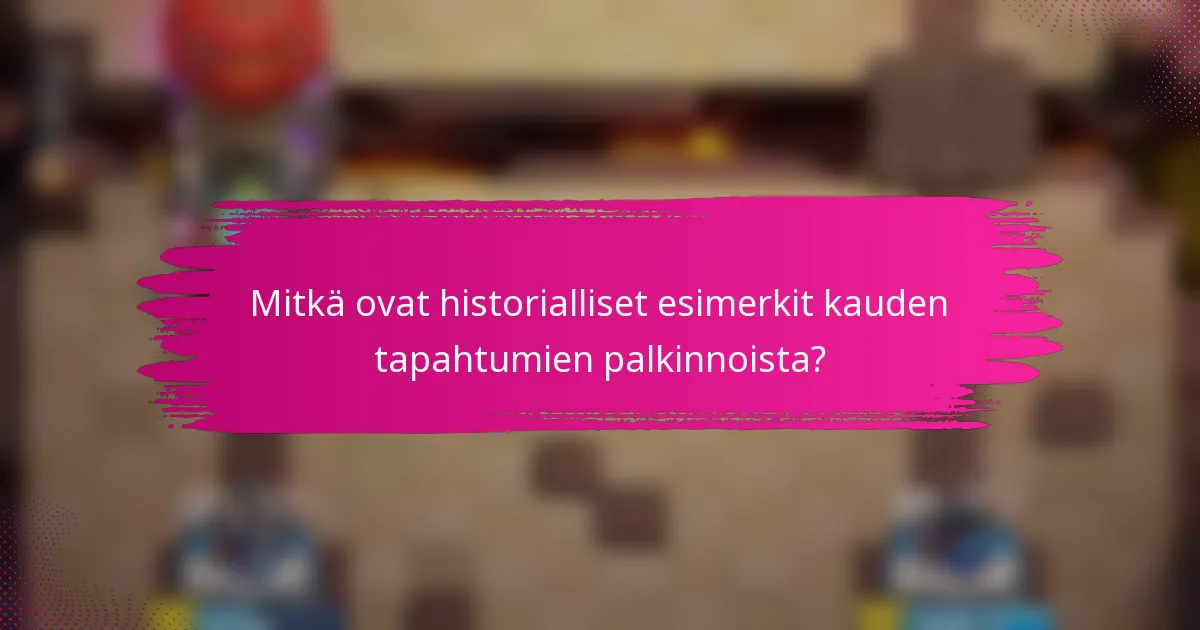 Mitkä ovat historialliset esimerkit kauden tapahtumien palkinnoista?