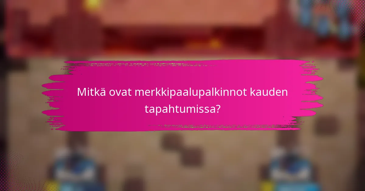 Mitkä ovat merkkipaalupalkinnot kauden tapahtumissa?