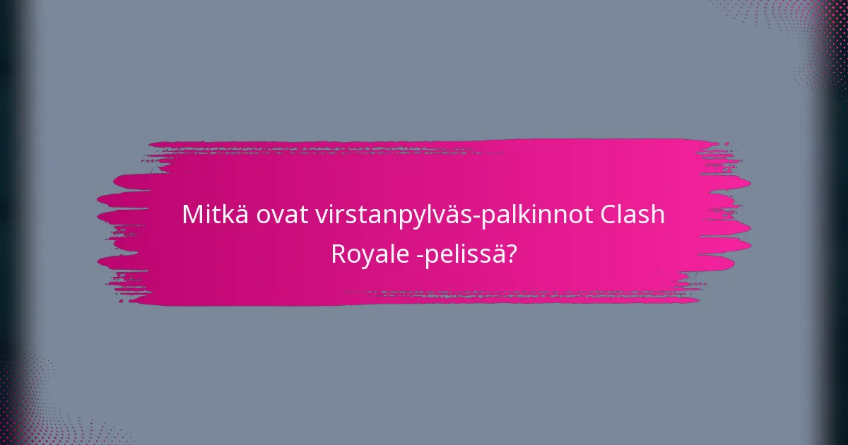 Mitkä ovat virstanpylväs-palkinnot Clash Royale -pelissä?
