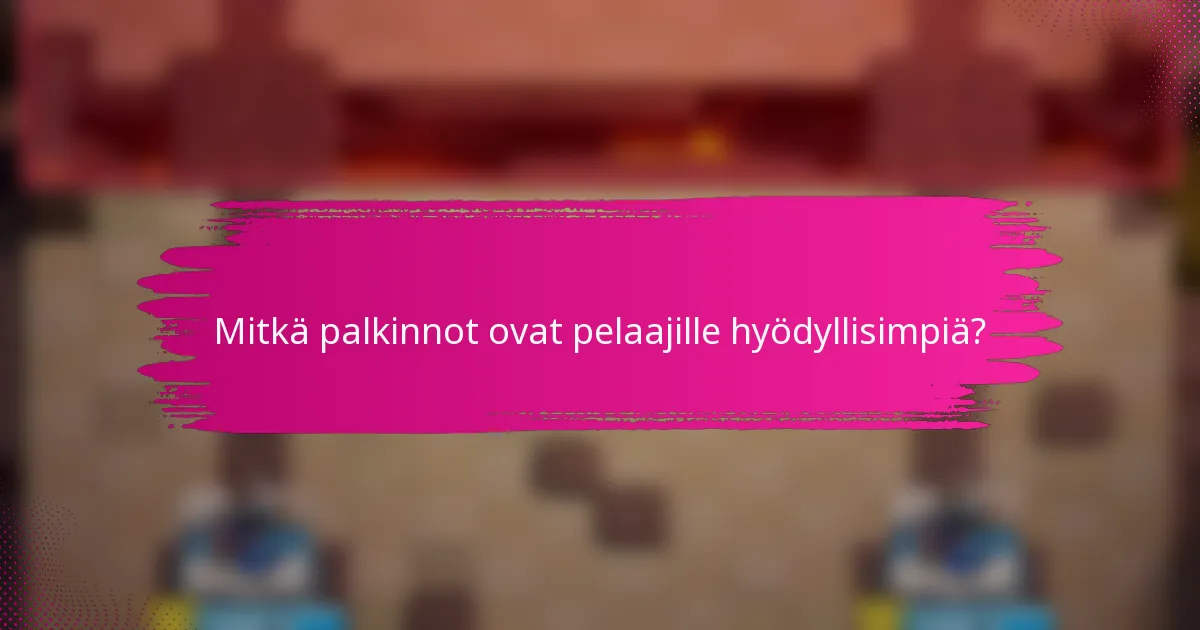 Mitkä palkinnot ovat pelaajille hyödyllisimpiä?