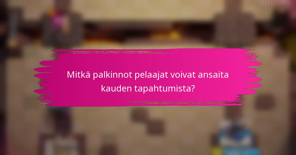 Mitkä palkinnot pelaajat voivat ansaita kauden tapahtumista?