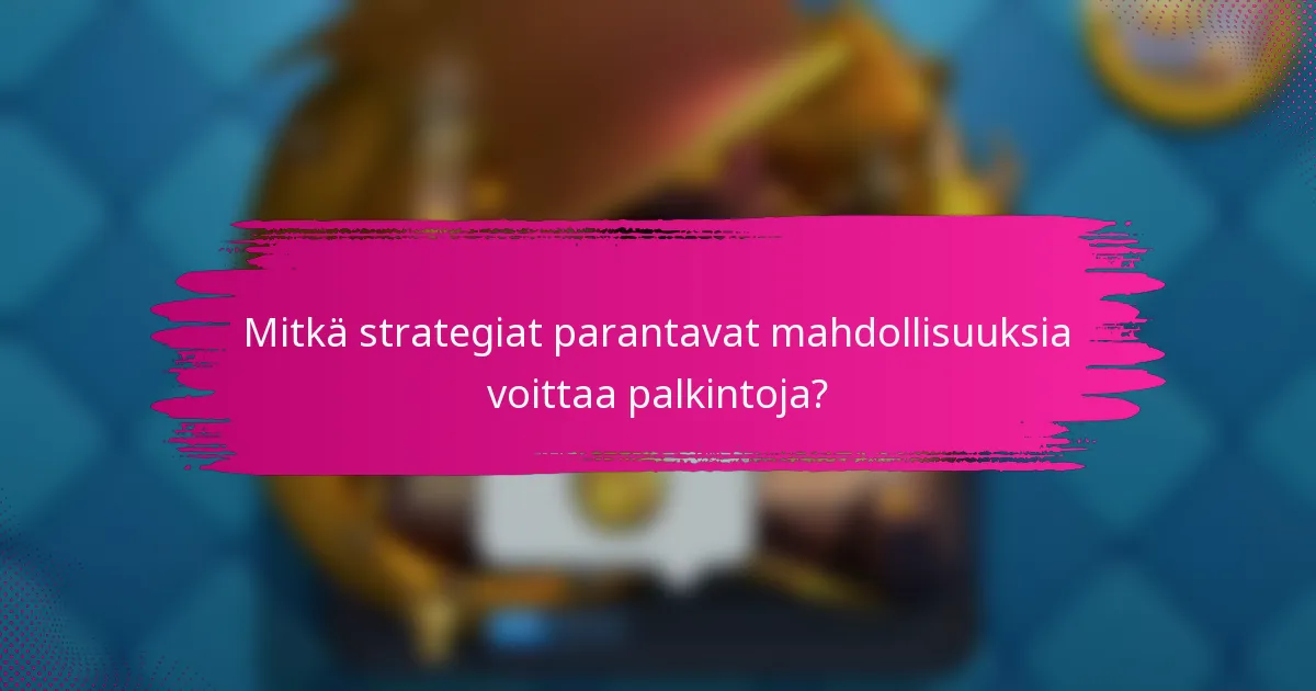 Mitkä strategiat parantavat mahdollisuuksia voittaa palkintoja?