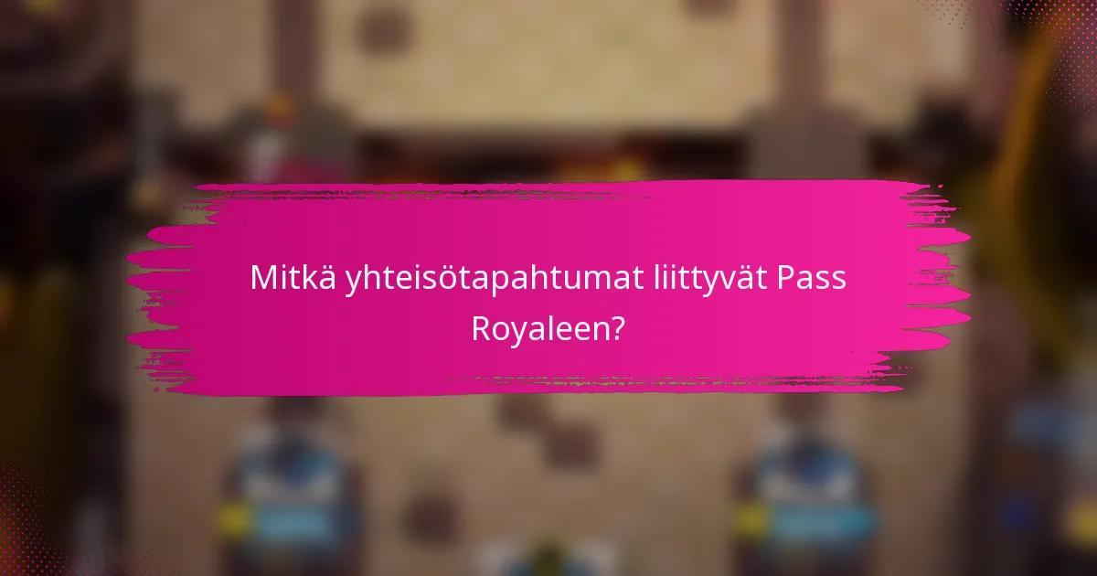 Mitkä yhteisötapahtumat liittyvät Pass Royaleen?