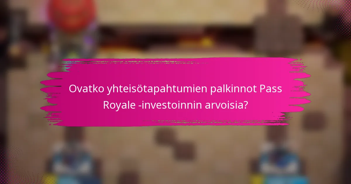 Ovatko yhteisötapahtumien palkinnot Pass Royale -investoinnin arvoisia?
