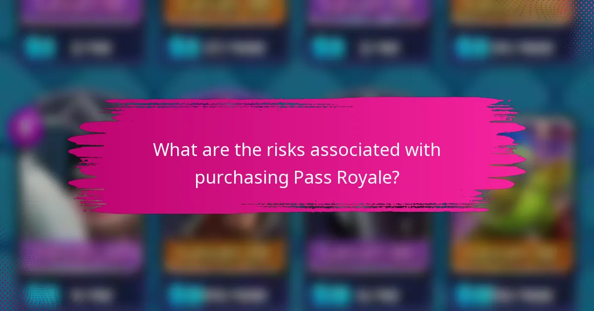 What are the risks associated with purchasing Pass Royale?