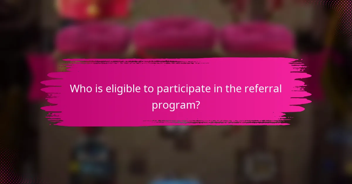 Who is eligible to participate in the referral program?